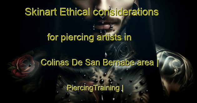 Skinart Ethical considerations for piercing artists in Colinas De San Bernabe area | PiercingTraining | PiercingClasses | SkinartTraining-Mexico